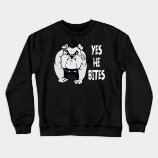 Dog Lover Yes He Bites Canine K-9 Pet Fun Funny Crewneck Sweatshirt